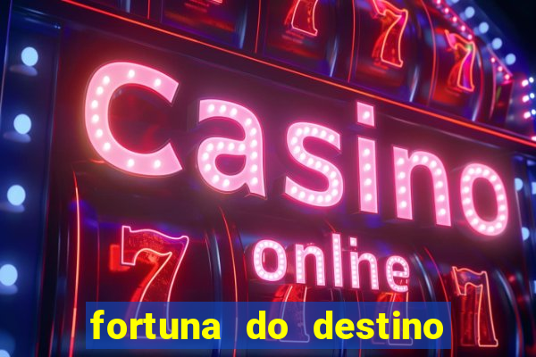 fortuna do destino fortuna do dentinho